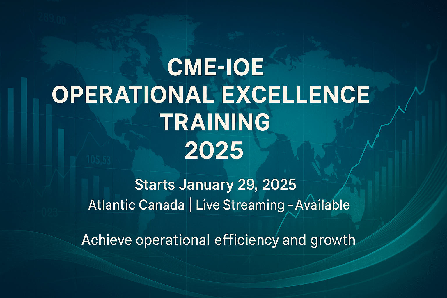 CME-IOE Operational Excellence Training 2025 | Lean, TPS & CI Certification (Online – Atlantic Canada) Promotional flyer for the CME-IOE Operational Excellence Training 2025 showing a modern digital background with bar charts, a global map, and event details including start date, location (Atlantic Canada), and the tagline "Achieve operational efficiency and growth.