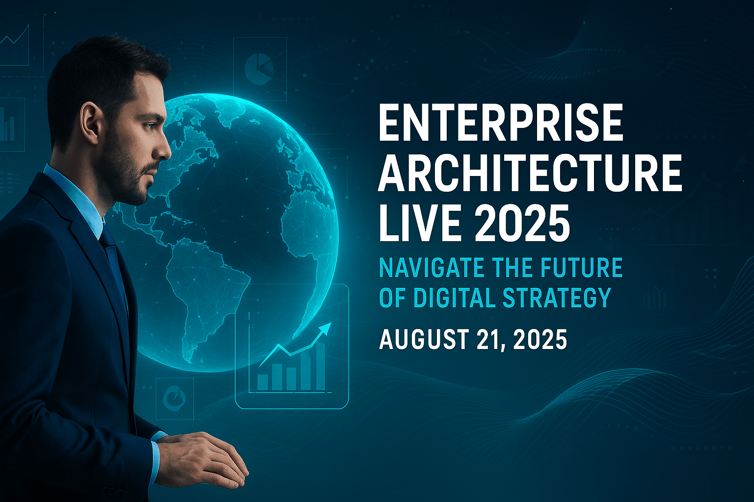 Enterprise Architecture Live 2025 – Navigate the Future of Digital Strategy Flyer for Enterprise Architecture Live 2025, a global virtual event on digital strategy and innovation, scheduled for August 21, 2025. Features a sharp corporate blue background, a professional in a suit, glowing digital globe, and modern tech-inspired visuals.